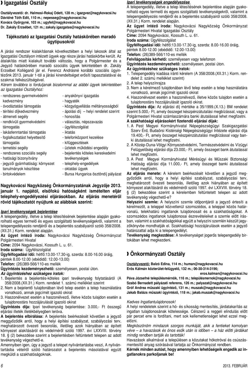 hu Tájékoztató az Igazgatási Osztály hatáskörében maradó ügytípusokról A járási rendszer kialakításnak következtében a helyi lakosok által az Igazgatási Osztályon intézett ügyek egy része járási