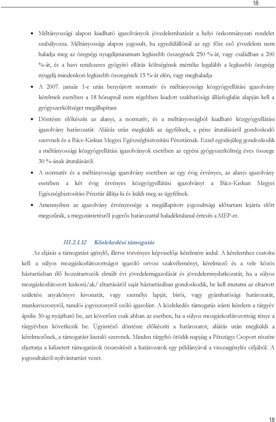 gyógyító ellátás költségének mértéke legalább a legkisebb öregségi nyugdíj mindenkori legkisebb összegének 15 %-át eléri, vagy meghaladja A 2007.