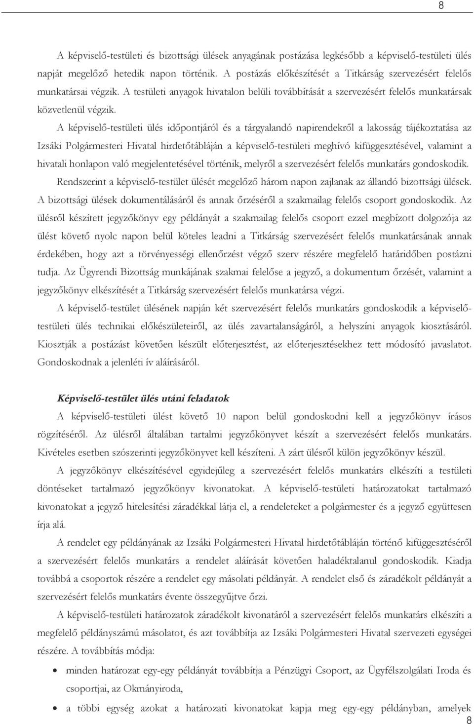 A képviselő-testületi ülés időpontjáról és a tárgyalandó napirendekről a lakosság tájékoztatása az Izsáki Polgármesteri Hivatal hirdetőtábláján a képviselő-testületi meghívó kifüggesztésével,