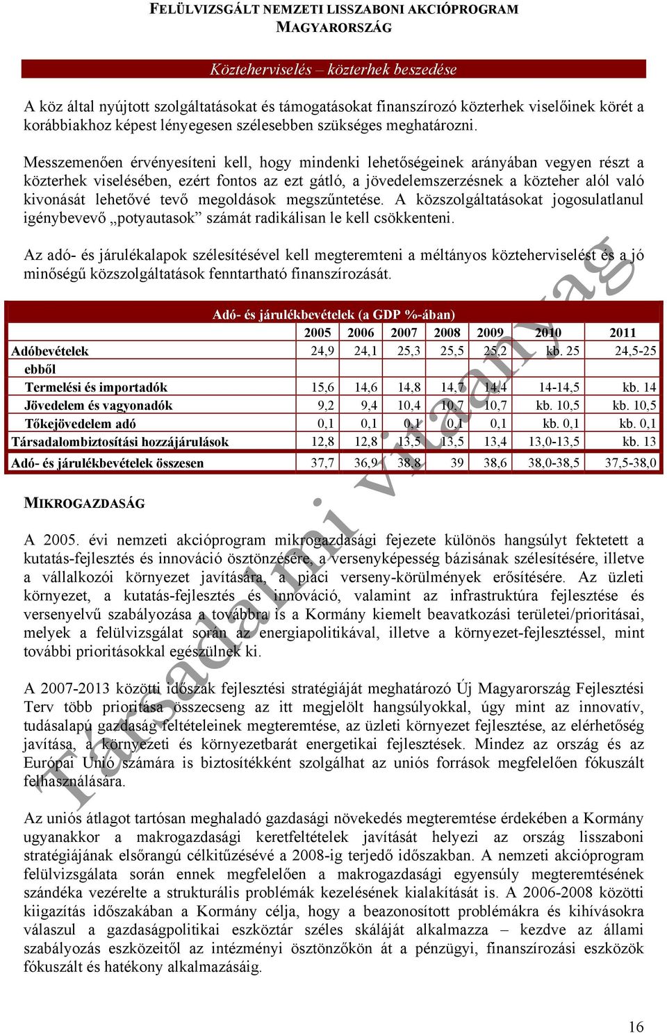 tevő megoldások megszűntetése. A közszolgáltatásokat jogosulatlanul igénybevevő potyautasok számát radikálisan le kell csökkenteni.