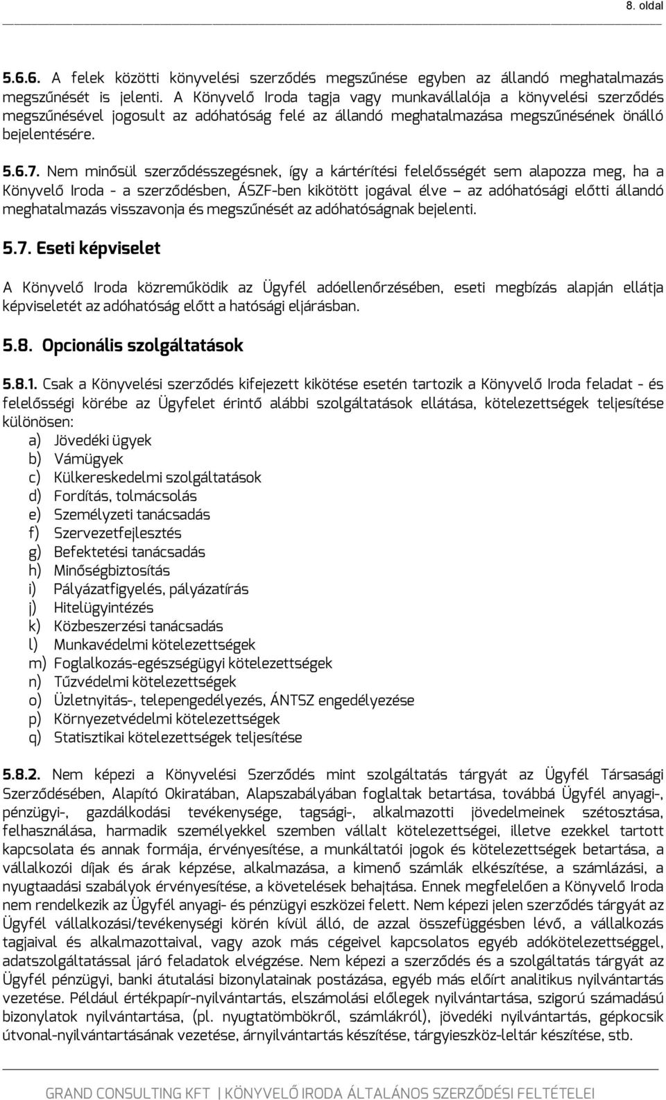 Nem minősül szerződésszegésnek, így a kártérítési felelősségét sem alapozza meg, ha a Könyvelő Iroda - a szerződésben, ÁSZF-ben kikötött jogával élve az adóhatósági előtti állandó meghatalmazás