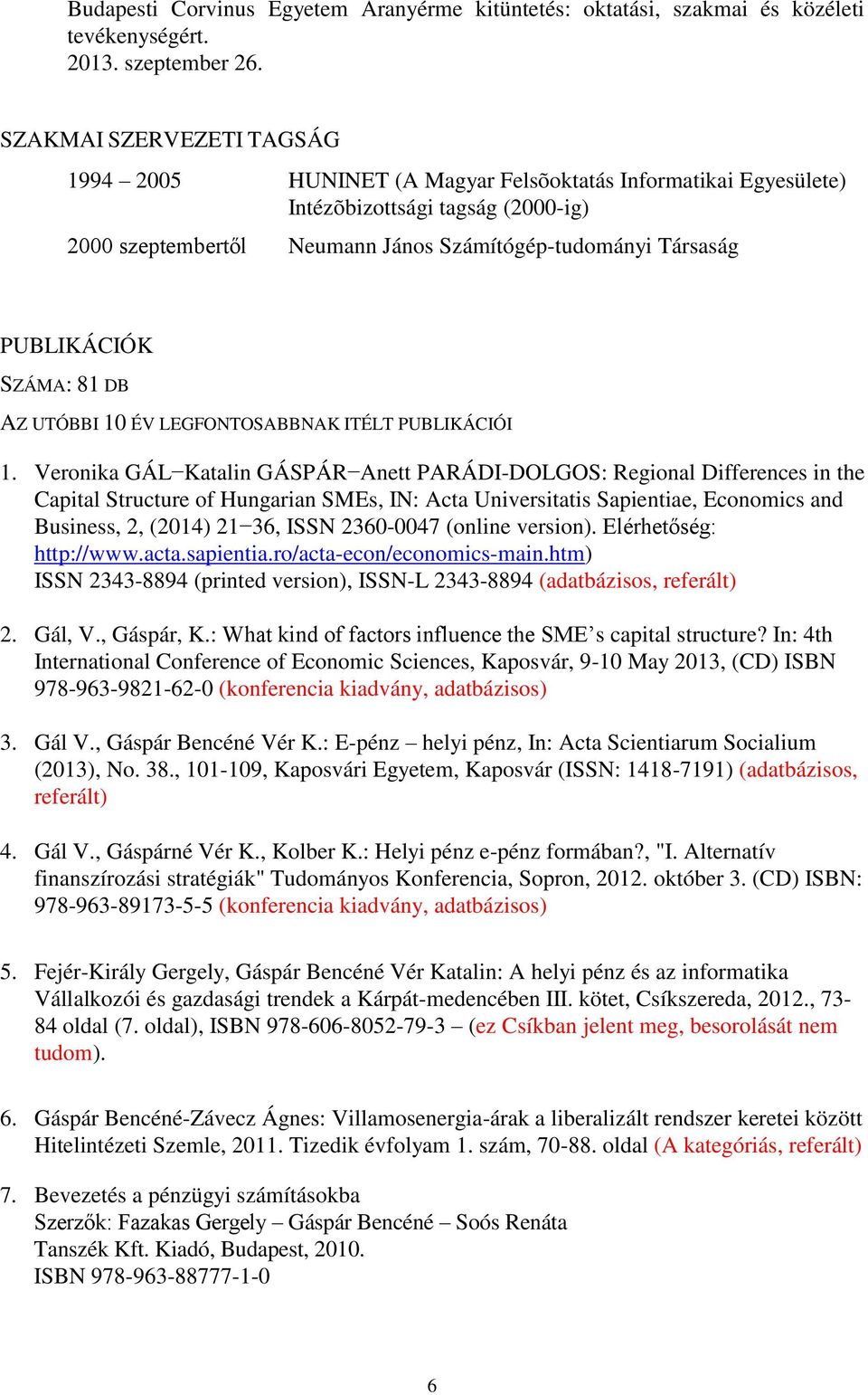 PUBLIKÁCIÓK SZÁMA: 81 DB AZ UTÓBBI 10 ÉV LEGFONTOSABBNAK ITÉLT PUBLIKÁCIÓI 1.