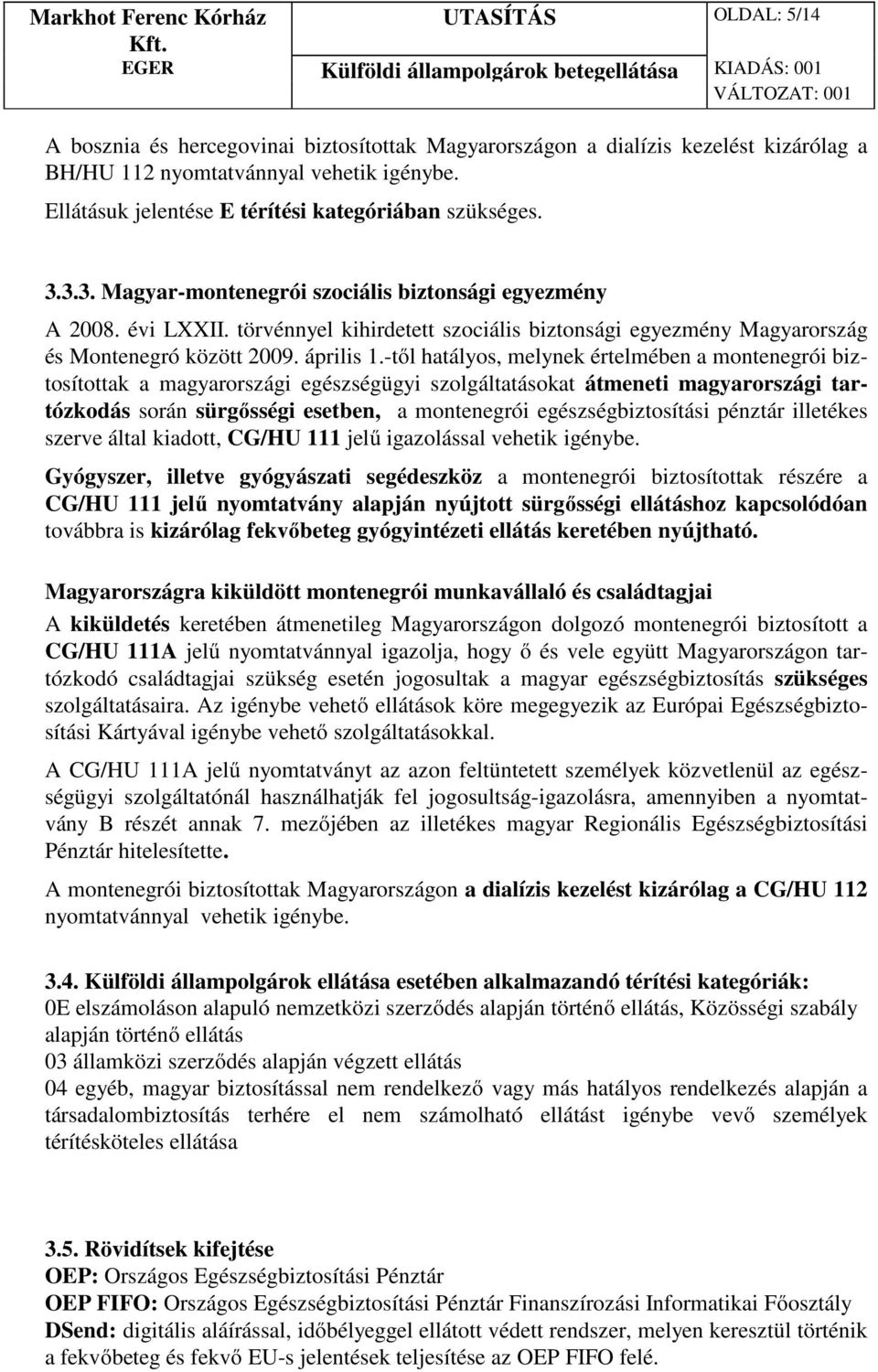 törvénnyel kihirdetett szociális biztonsági egyezmény Magyarország és Montenegró között 2009. április 1.