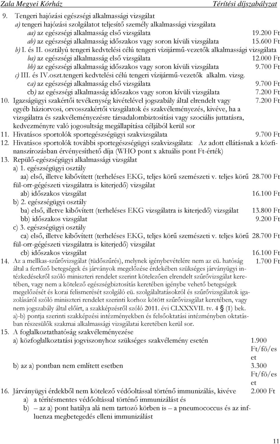 osztályú tengeri kedvtelési célú tengeri vízijármő-vezetık alkalmassági vizsgálata ba) az egészségi alkalmasság elsı vizsgálata 12.