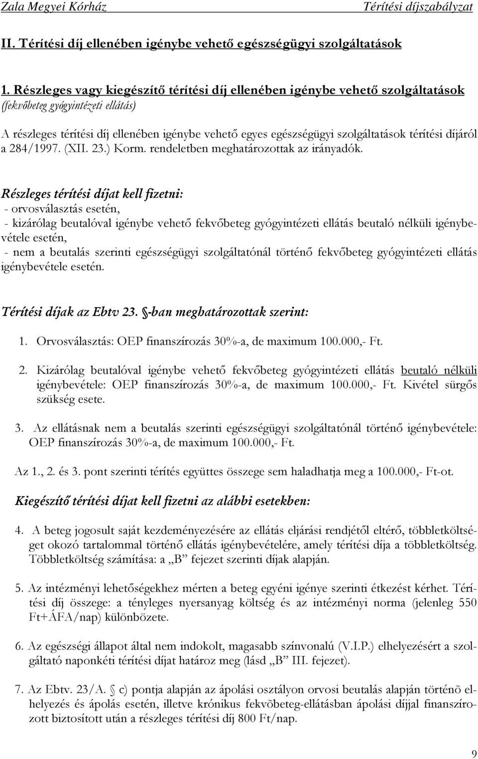 térítési díjáról a 284/1997. (XII. 23.) Korm. rendeletben meghatározottak az irányadók.