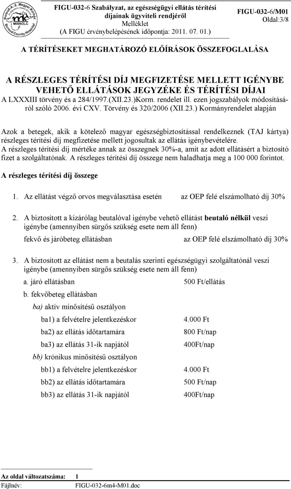 )Korm. rendelet ill. ezen jogszabályok módosításáról szóló 2006. évi CXV. Törvény és 320/2006 (XII.23.