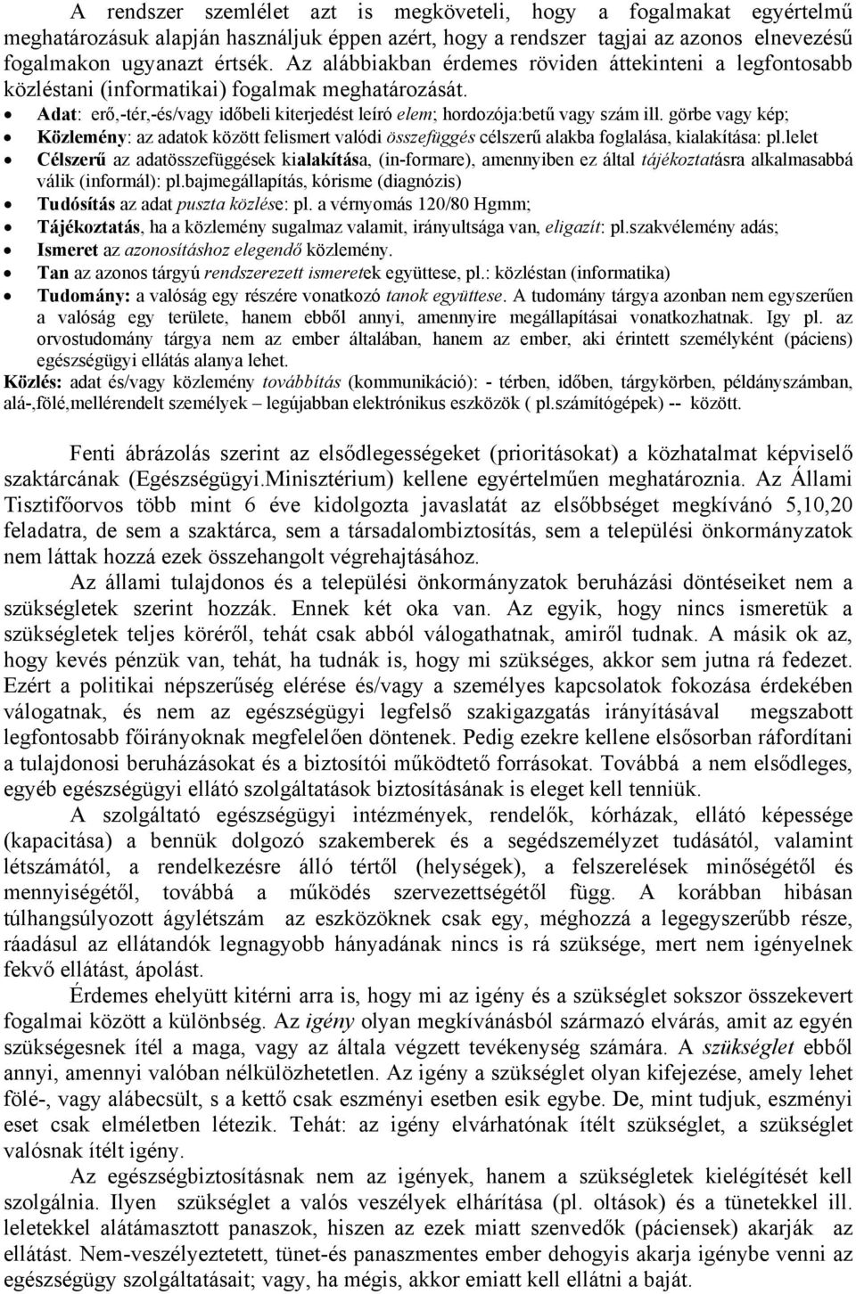 görbe vagy kép; Közlemény: az adatok között felismert valódi összefüggés célszerű alakba foglalása, kialakítása: pl.