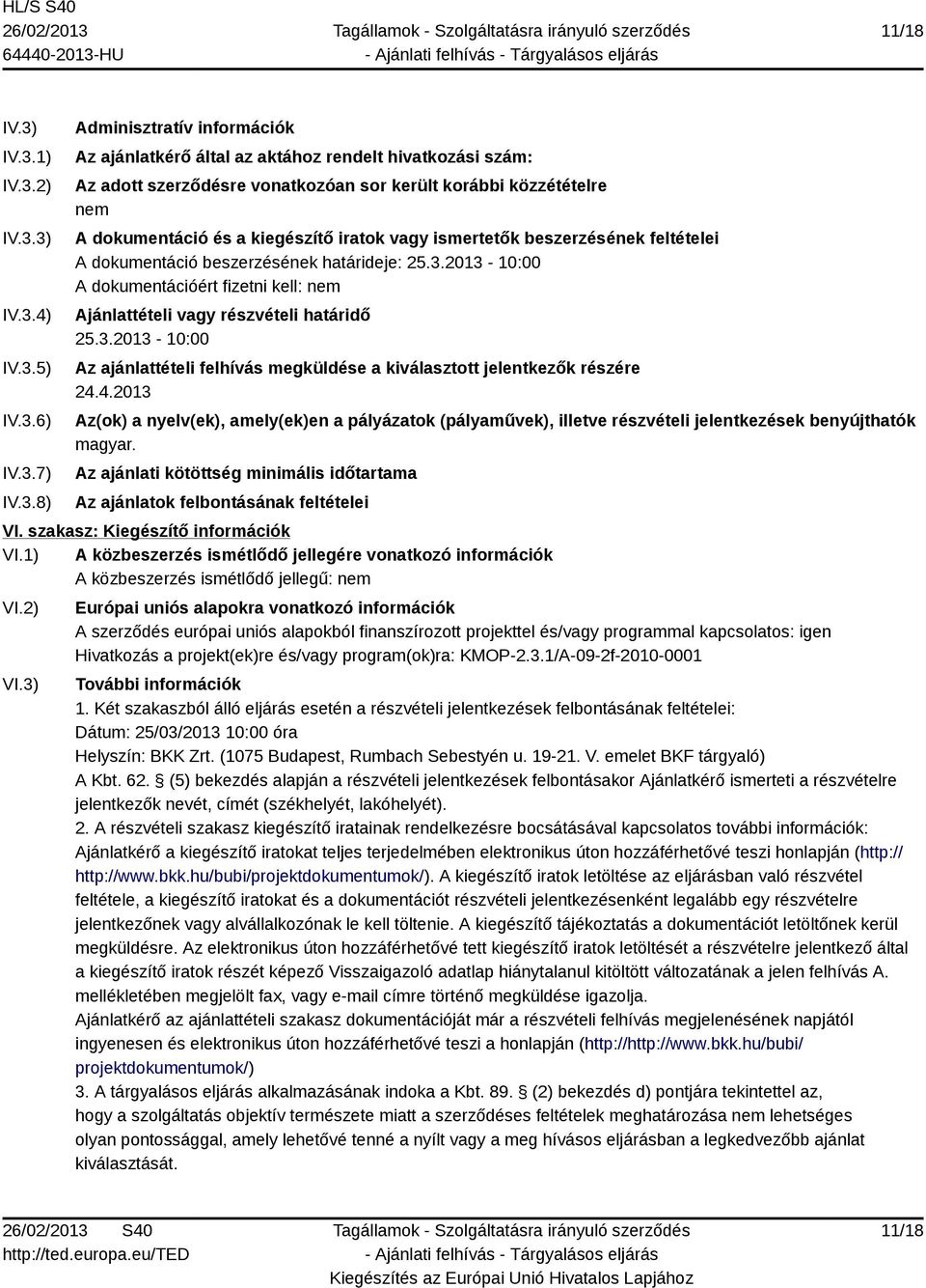 korábbi közzétételre nem A dokumentáció és a kiegészítő iratok vagy ismertetők beszerzésének feltételei A dokumentáció beszerzésének határideje: 25.3.