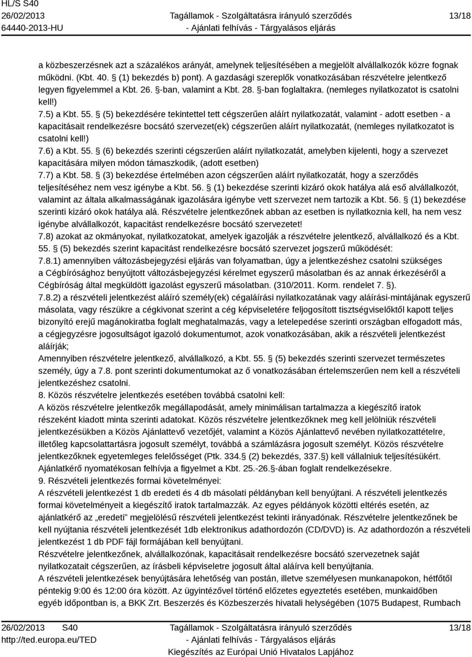 (5) bekezdésére tekintettel tett cégszerűen aláírt nyilatkozatát, valamint - adott esetben - a kapacitásait rendelkezésre bocsátó szervezet(ek) cégszerűen aláírt nyilatkozatát, (nemleges