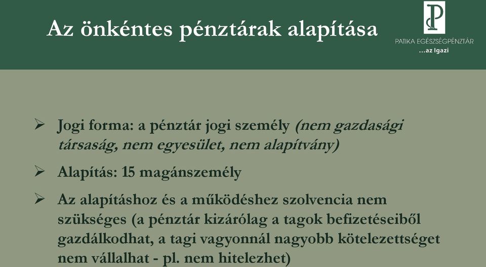 a működéshez szolvencia nem szükséges (a pénztár kizárólag a tagok befizetéseiből