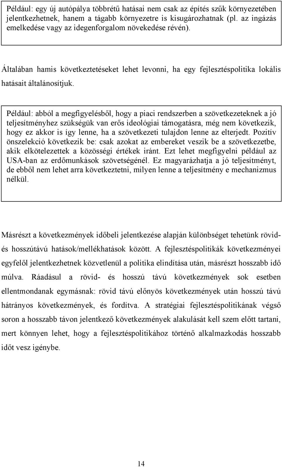 Például: abból a megfigyelésből, hogy a piaci rendszerben a szövetkezeteknek a jó teljesítményhez szükségük van erős ideológiai támogatásra, még nem következik, hogy ez akkor is így lenne, ha a