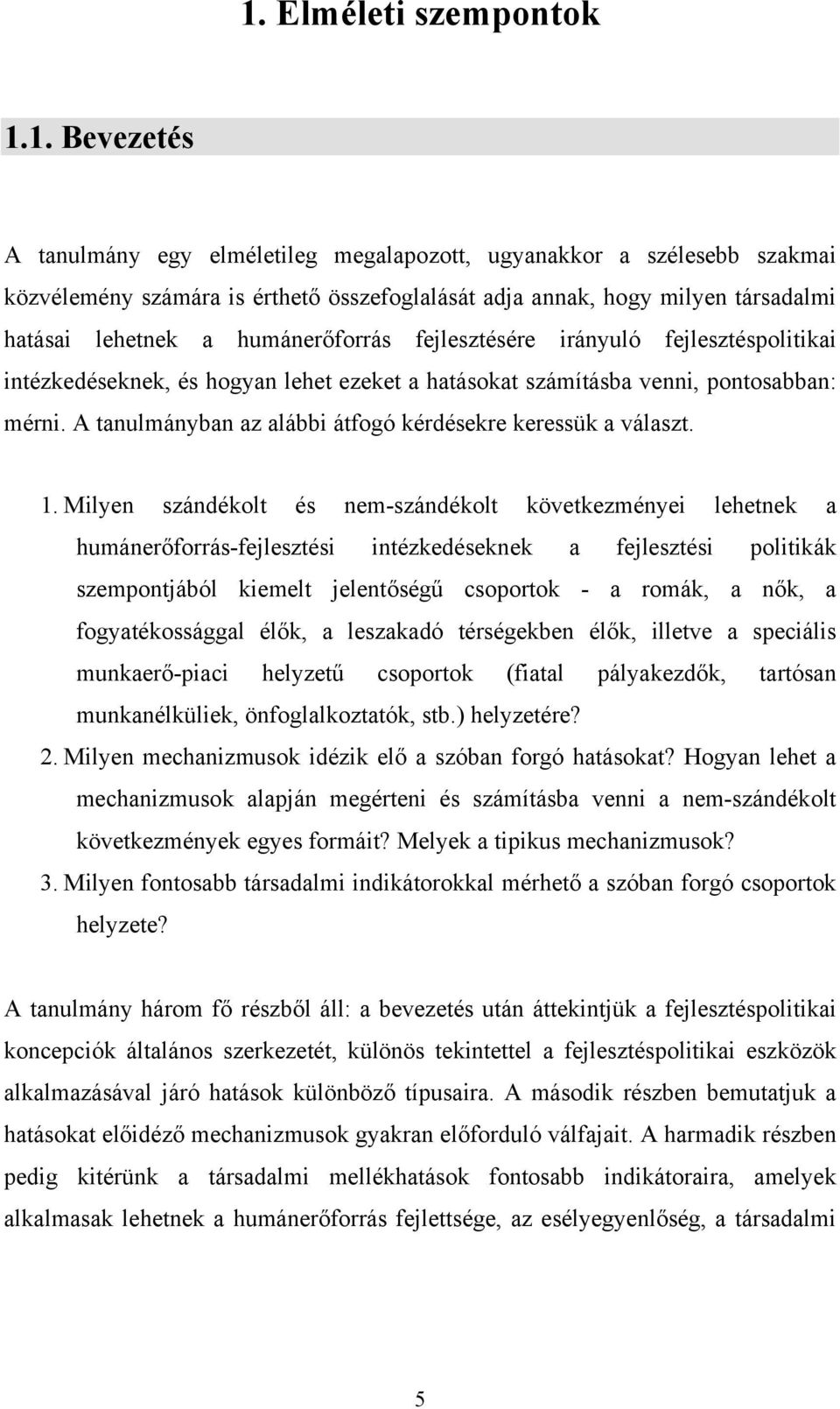 A tanulmányban az alábbi átfogó kérdésekre keressük a választ. 1.