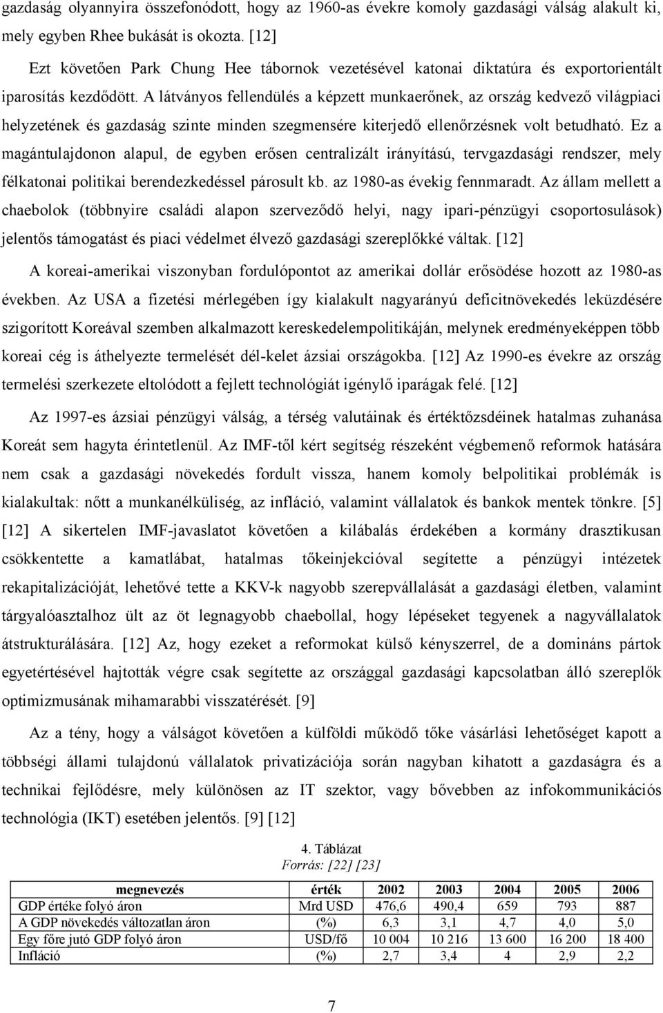 A látványos fellendülés a képzett munkaerőnek, az ország kedvező világpiaci helyzetének és gazdaság szinte minden szegmensére kiterjedő ellenőrzésnek volt betudható.