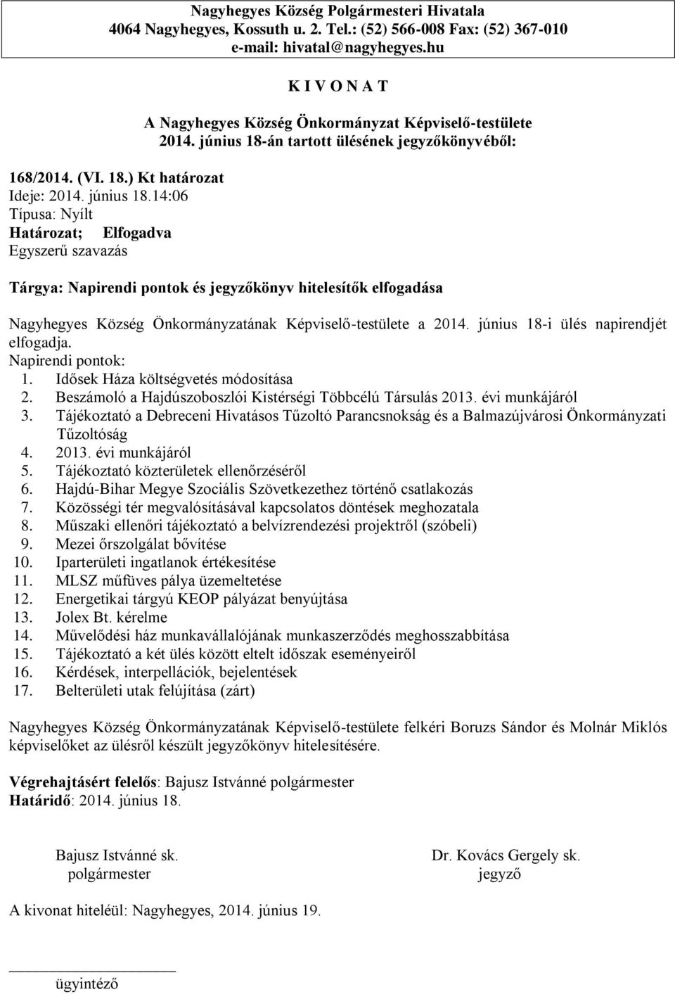 Napirendi pontok: 1. Idősek Háza költségvetés módosítása 2. Beszámoló a Hajdúszoboszlói Kistérségi Többcélú Társulás 2013. évi munkájáról 3.