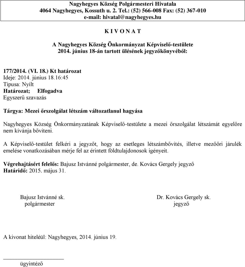 16:45 Tárgya: Mezei őrszolgálat létszám változatlanul hagyása Nagyhegyes Község Önkormányzatának Képviselő-testülete a mezei