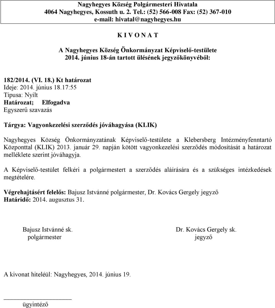 17:55 Tárgya: Vagyonkezelési szerződés jóváhagyása (KLIK) Nagyhegyes Község Önkormányzatának Képviselő-testülete a Klebersberg