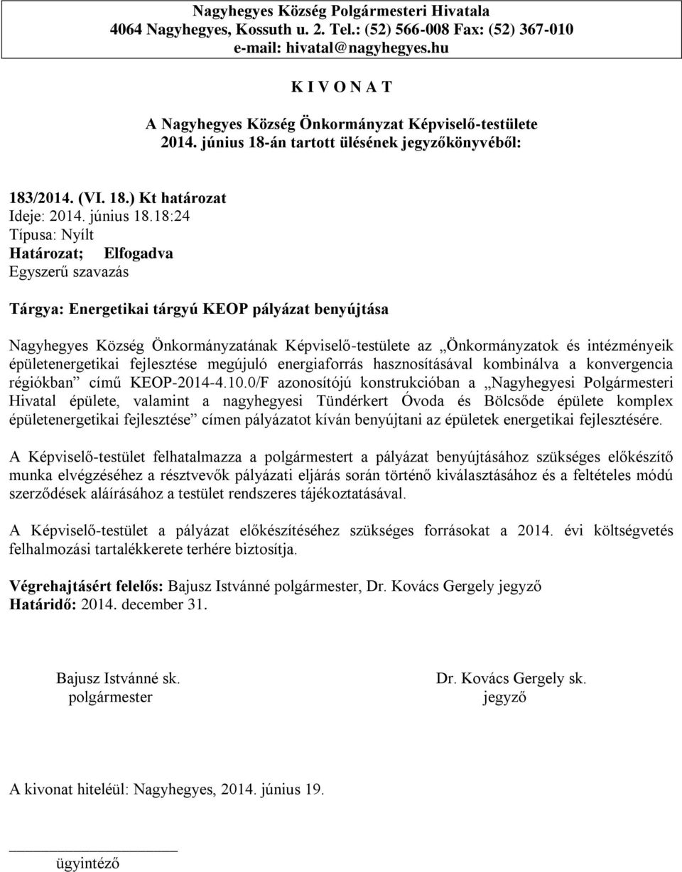 18:24 Tárgya: Energetikai tárgyú KEOP pályázat benyújtása Nagyhegyes Község Önkormányzatának Képviselő-testülete az Önkormányzatok és intézményeik épületenergetikai fejlesztése megújuló energiaforrás