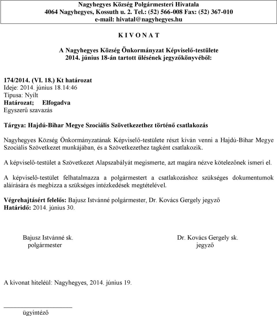 14:46 Tárgya: Hajdú-Bihar Megye Szociális Szövetkezethez történő csatlakozás Nagyhegyes Község Önkormányzatának Képviselő-testülete részt kíván venni a Hajdú-Bihar