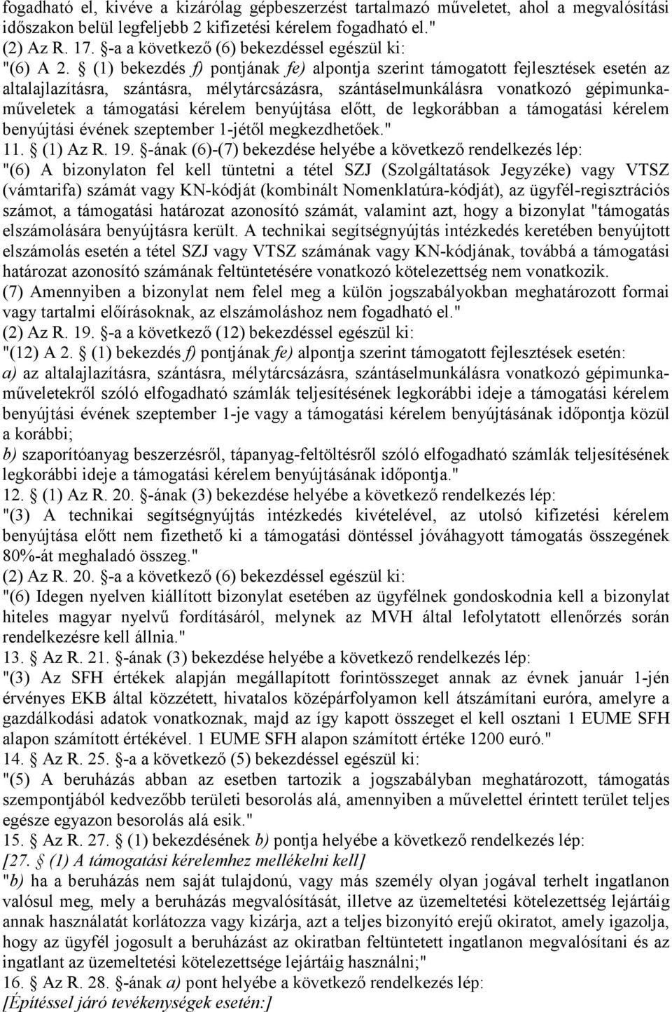 (1) bekezdés f) pontjának fe) alpontja szerint támogatott fejlesztések esetén az altalajlazításra, szántásra, mélytárcsázásra, szántáselmunkálásra vonatkozó gépimunkamőveletek a támogatási kérelem