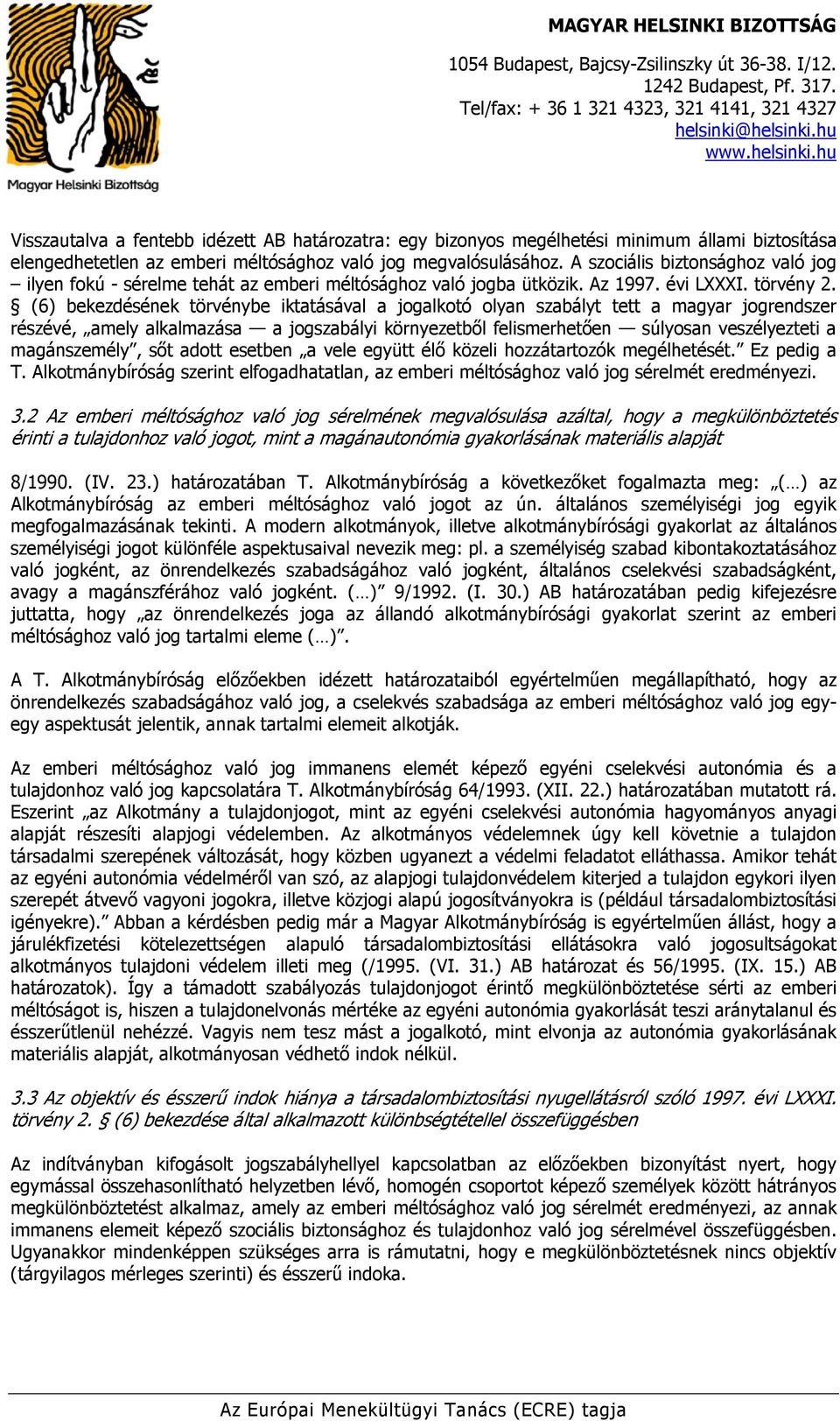 (6) bekezdésének törvénybe iktatásával a jogalkotó olyan szabályt tett a magyar jogrendszer részévé, amely alkalmazása a jogszabályi környezetből felismerhetően súlyosan veszélyezteti a magánszemély,