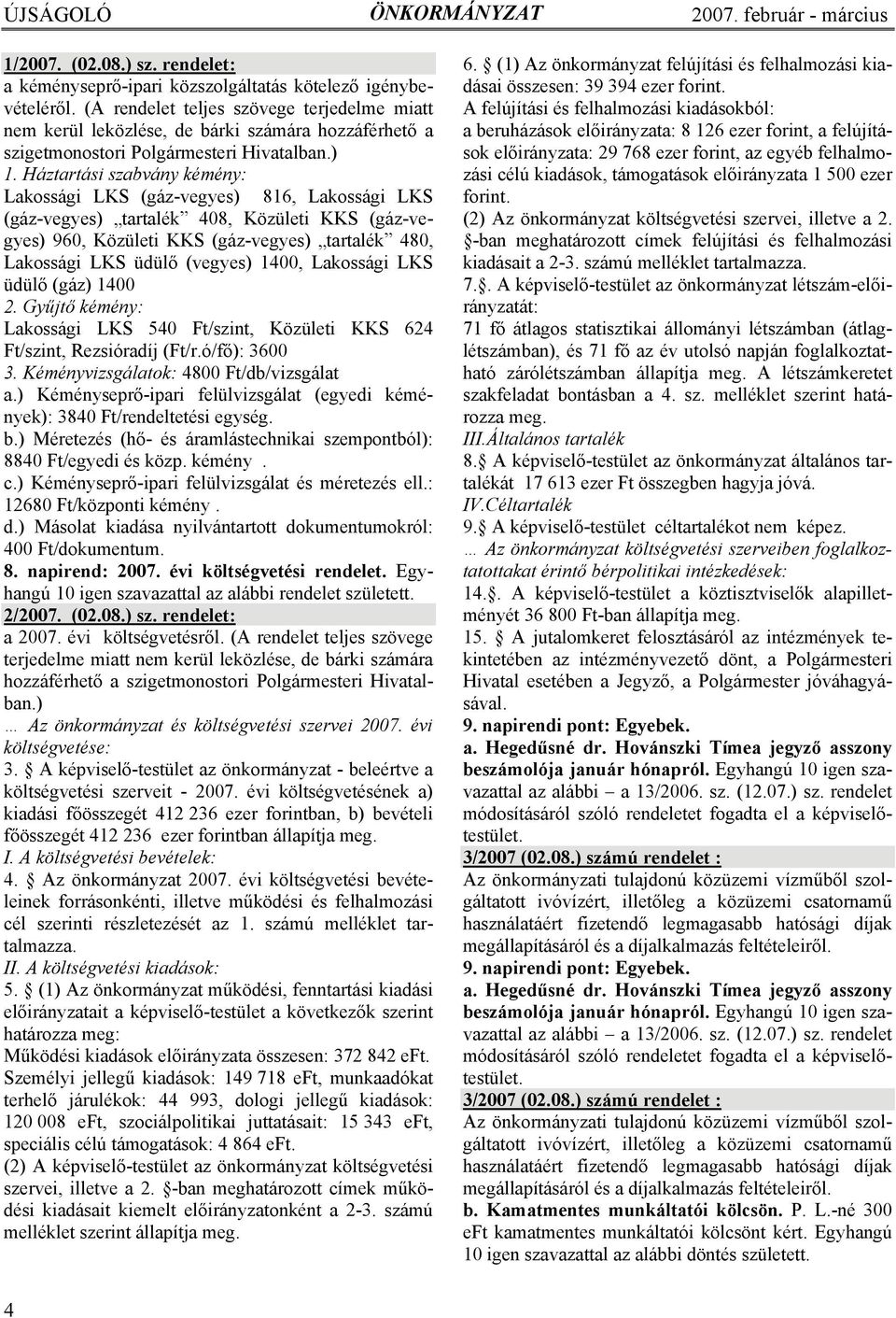 Háztartási szabvány kémény: Lakossági LKS (gáz-vegyes) 816, Lakossági LKS (gáz-vegyes) tartalék 408, Közületi KKS (gáz-vegyes) 960, Közületi KKS (gáz-vegyes) tartalék 480, Lakossági LKS üdülő