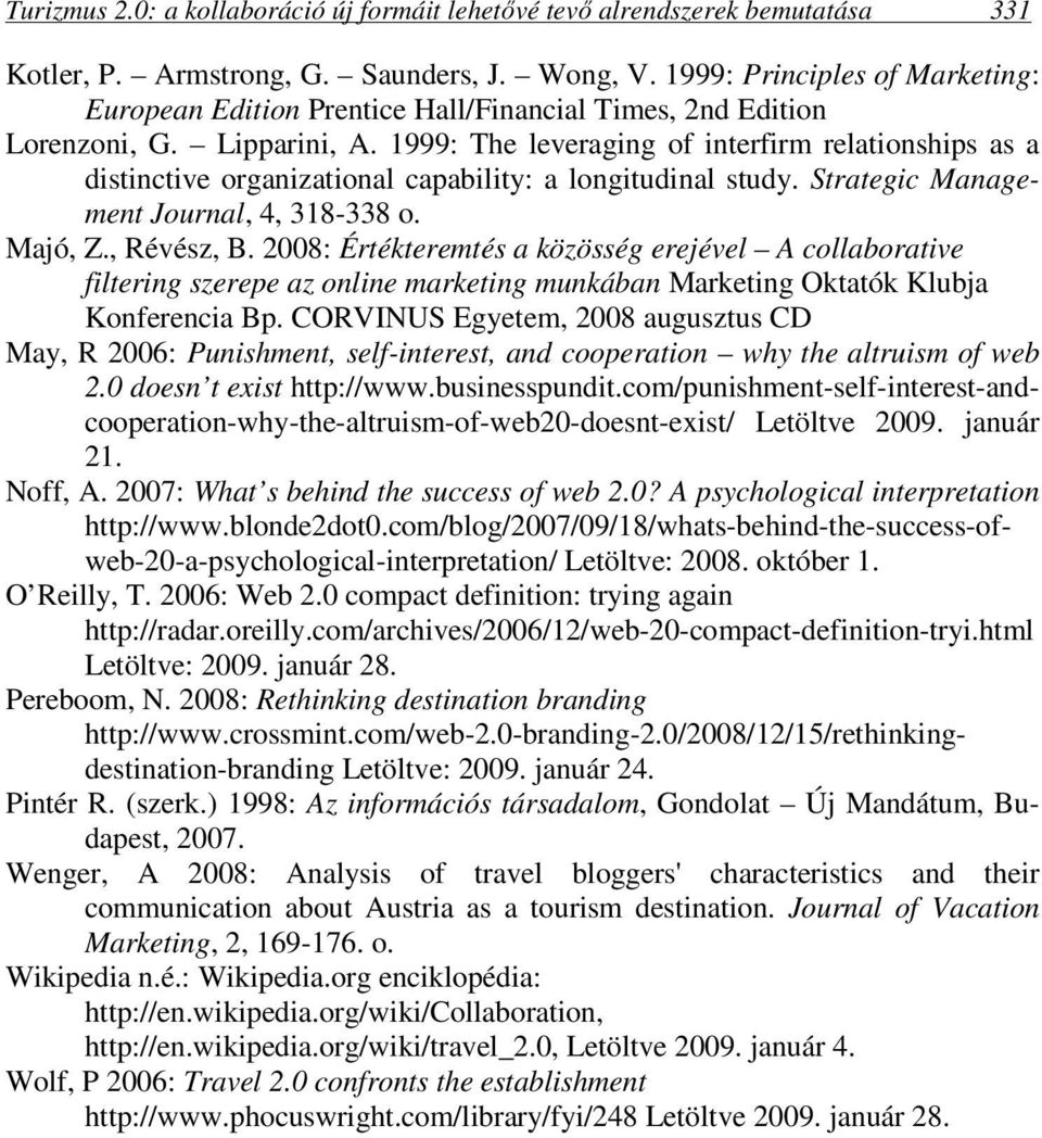 1999: The leveraging of interfirm relationships as a distinctive organizational capability: a longitudinal study. Strategic Management Journal, 4, 318-338 o. Majó, Z., Révész, B.