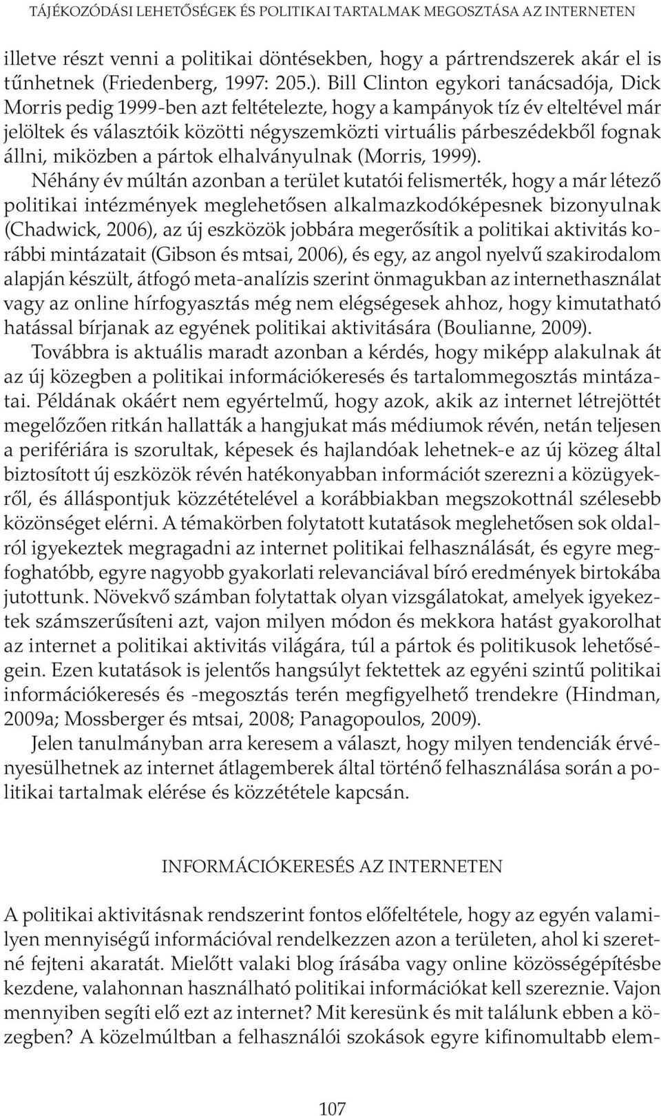 állni, miközben a pártok elhalványulnak (Morris, 1999).