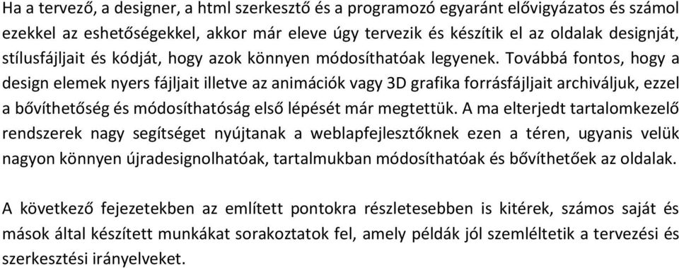 Továbbá fontos, hogy a design elemek nyers fájljait illetve az animációk vagy 3D grafika forrásfájljait archiváljuk, ezzel a bővíthetőség és módosíthatóság első lépését már megtettük.