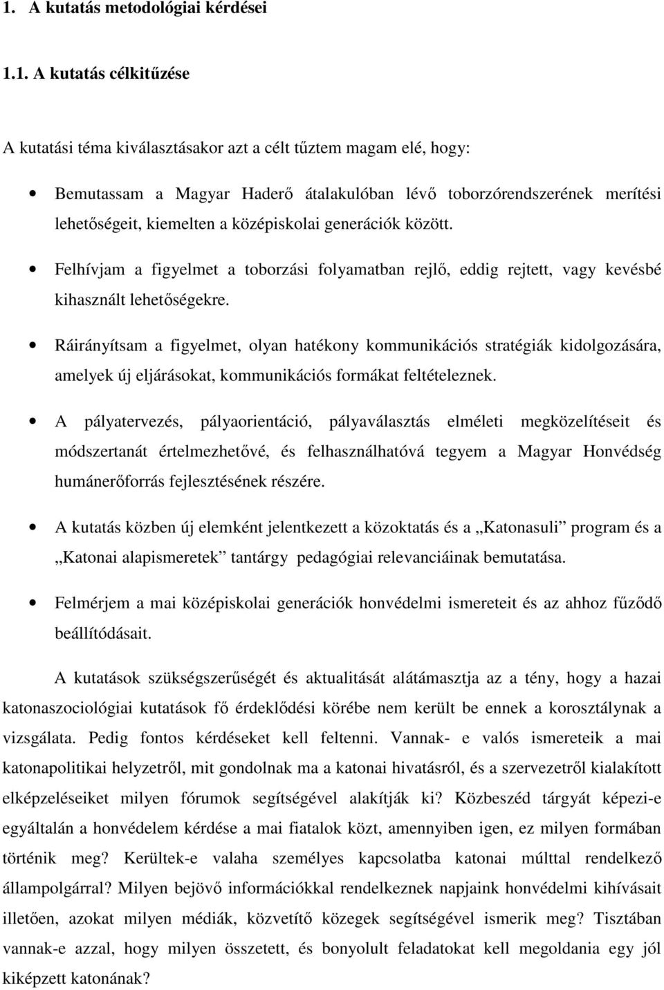 Ráirányítsam a figyelmet, olyan hatékony kommunikációs stratégiák kidolgozására, amelyek új eljárásokat, kommunikációs formákat feltételeznek.