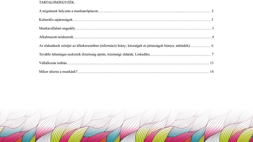 ..4 Az elakadások szintjei az álláskeresésben (információ hiány; készségek és jártasságok hiánya;