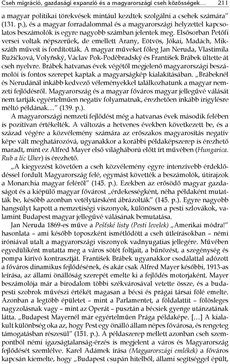 Elsősorban Petőfi versei voltak népszerűek, de emellett Arany, Eötvös, Jókai, Madách, Mikszáth műveit is fordították.