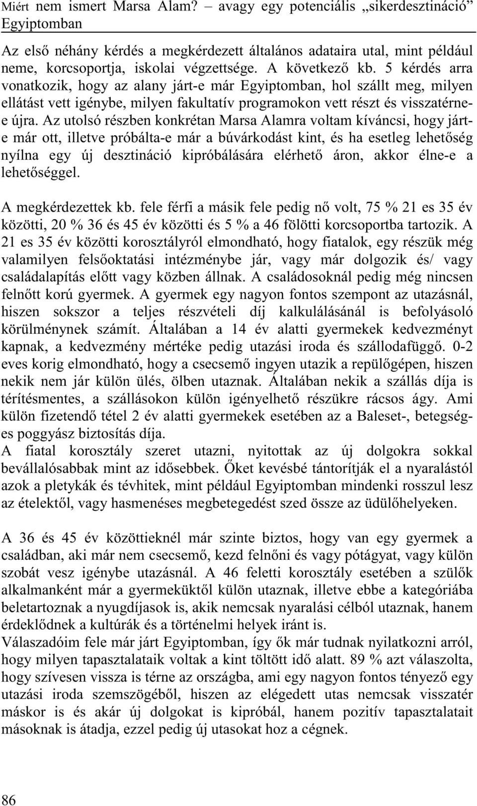 Az utolsó részben konkrétan Marsa Alamra voltam kíváncsi, hogy járte már ott, illetve próbálta-e már a búvárkodást kint, és ha esetleg lehet ség nyílna egy új desztináció kipróbálására elérhet áron,