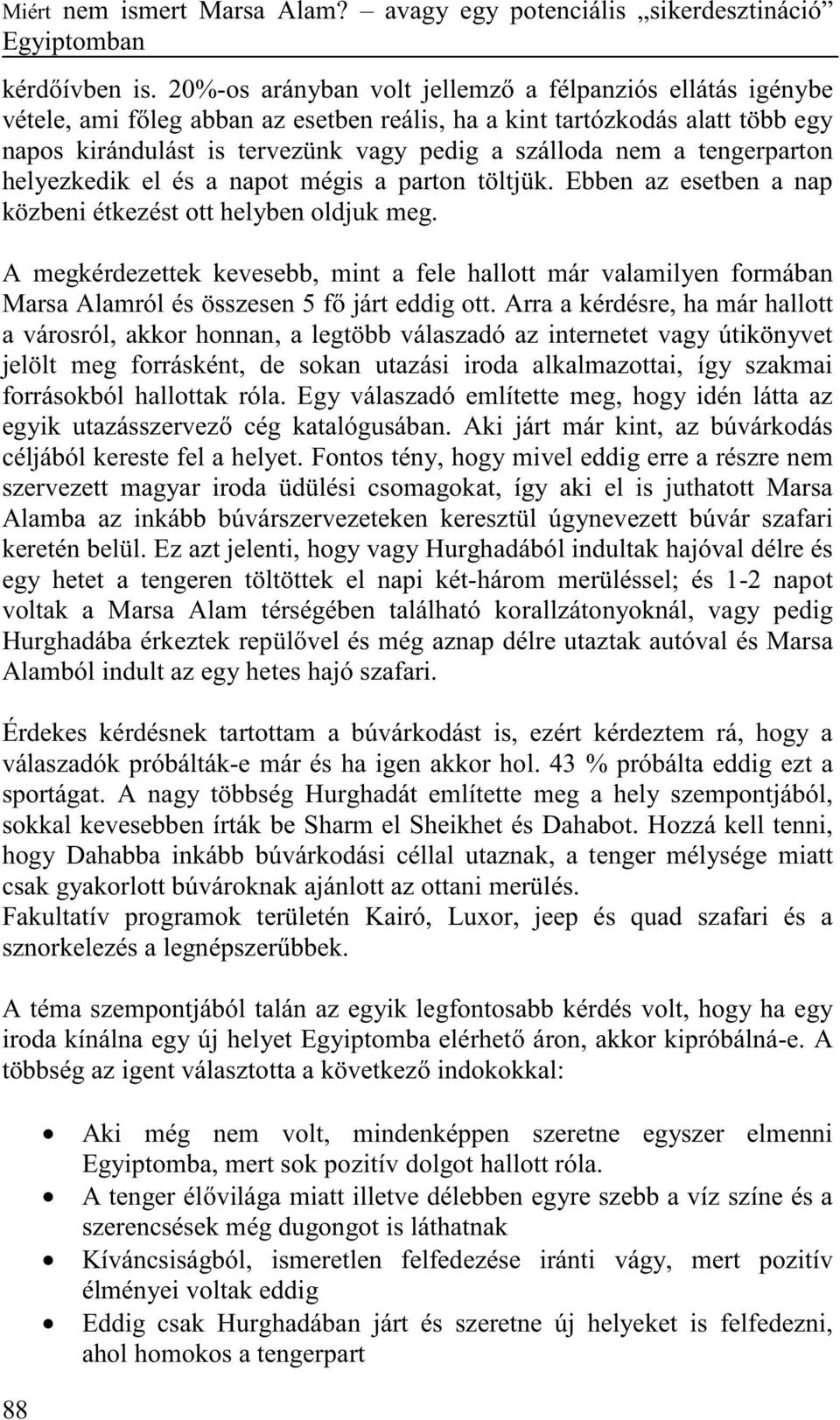 tengerparton helyezkedik el és a napot mégis a parton töltjük. Ebben az esetben a nap közbeni étkezést ott helyben oldjuk meg.