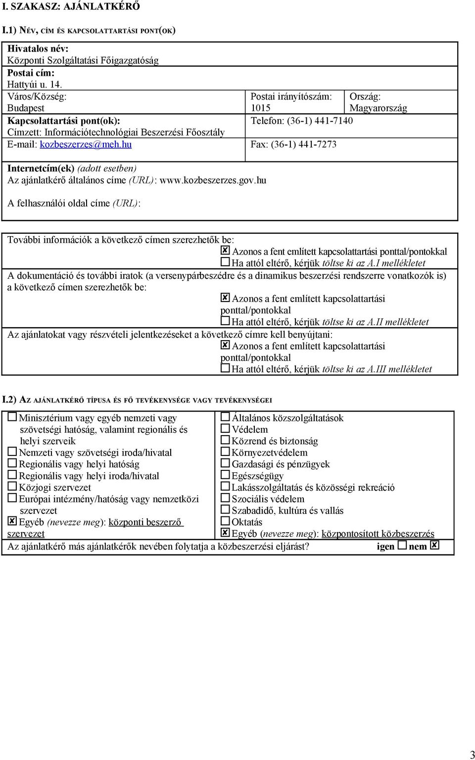 hu Fax: (6-44-727 Internetcím(e (adott esetben Az ajánlatérő általános címe (URL: www.ozbeszerzes.gov.