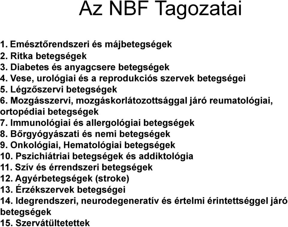 Mozgásszervi, mozgáskorlátozottsággal járó reumatológiai, ortopédiai betegségek 7. Immunológiai és allergológiai betegségek 8.