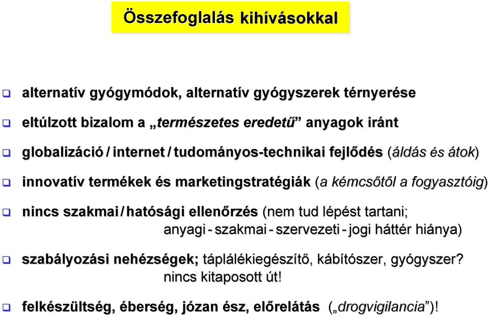 kémcsőtől l a fogyasztóig) nincs szakmai/hatósági ellenőrzés (nem tud lépéstl tartani; anyagi - szakmai - szervezeti - jogi háttér r hiánya) szabályozási si