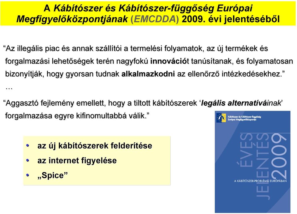 n nagyfokú innovációt tanúsítanak, tanak, és s folyamatosan bizonyítják, hogy gyorsan tudnak alkalmazkodni az ellenőrző intézkedésekhez.