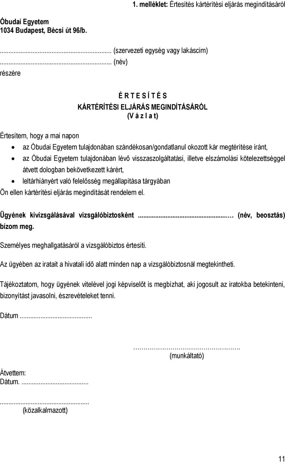 az Óbudai Egyetem tulajdonában lévő visszaszolgáltatási, illetve elszámolási kötelezettséggel átvett dologban bekövetkezett kárért, leltárhiányért való felelősség megállapítása tárgyában Ön ellen