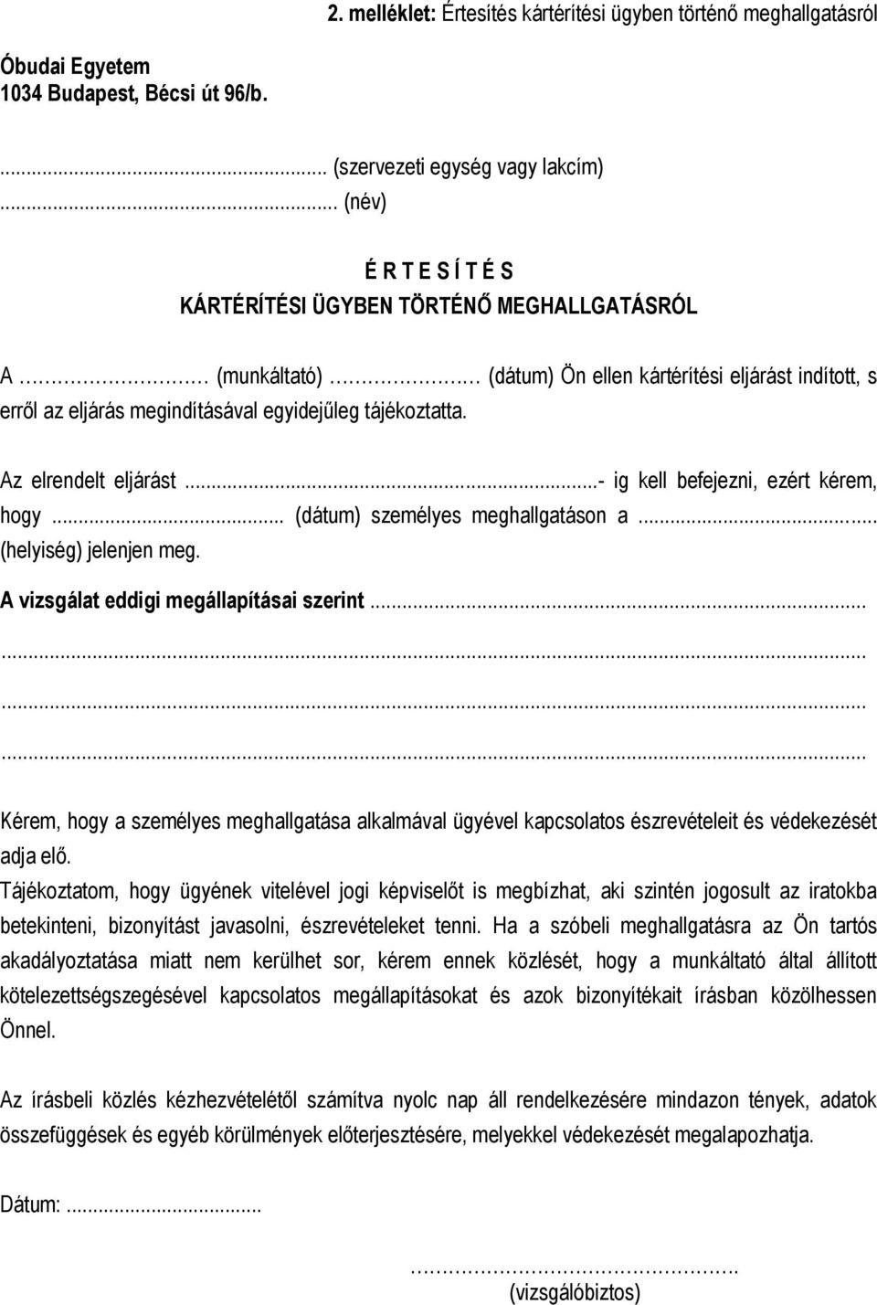 Az elrendelt eljárást...- ig kell befejezni, ezért kérem, hogy... (dátum) személyes meghallgatáson a... (helyiség) jelenjen meg. A vizsgálat eddigi megállapításai szerint.