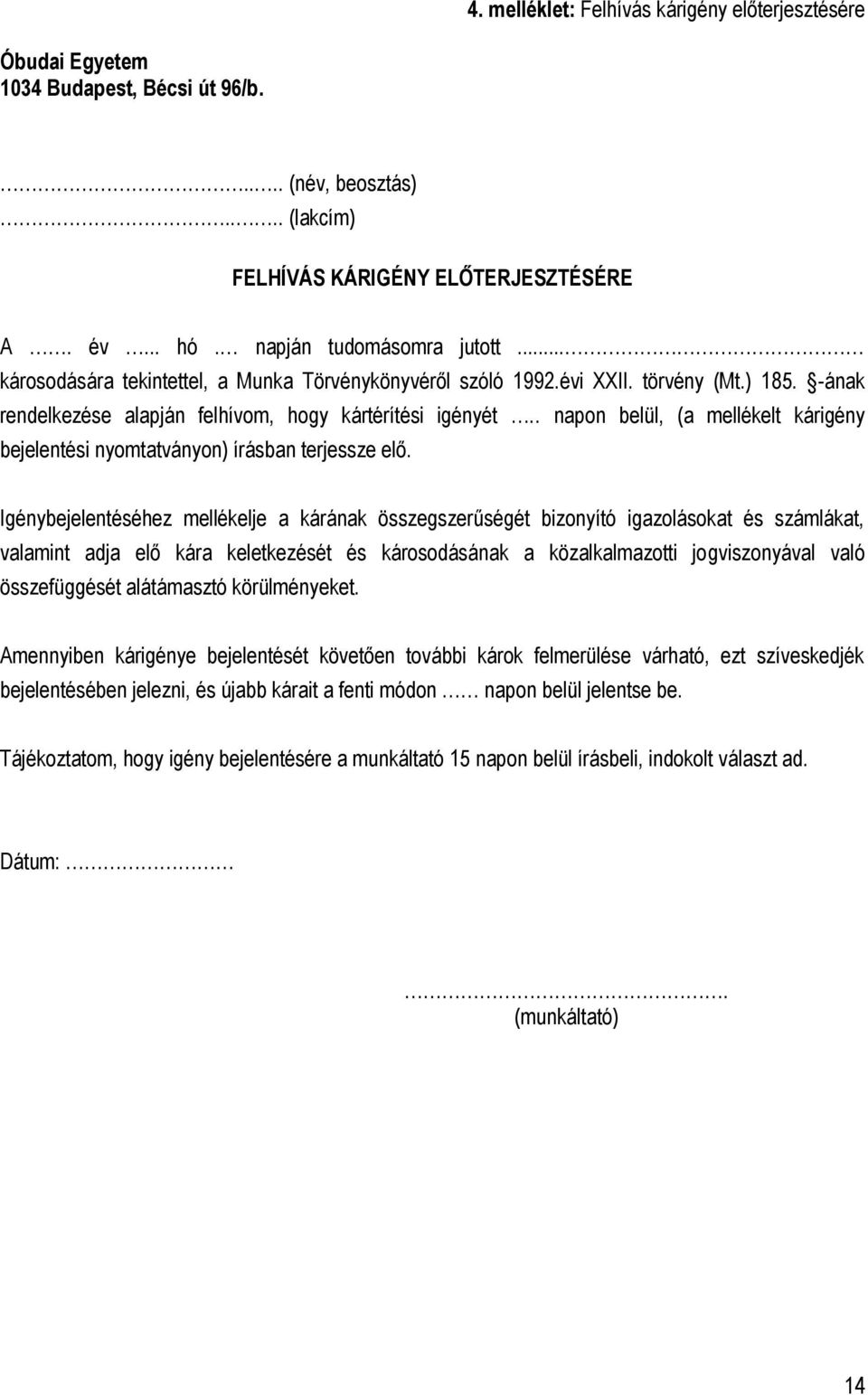 . napon belül, (a mellékelt kárigény bejelentési nyomtatványon) írásban terjessze elő.