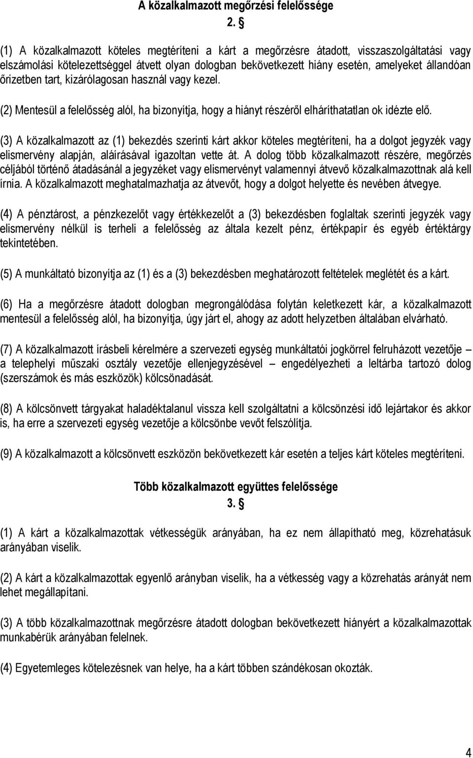őrizetben tart, kizárólagosan használ vagy kezel. (2) Mentesül a felelősség alól, ha bizonyítja, hogy a hiányt részéről elháríthatatlan ok idézte elő.