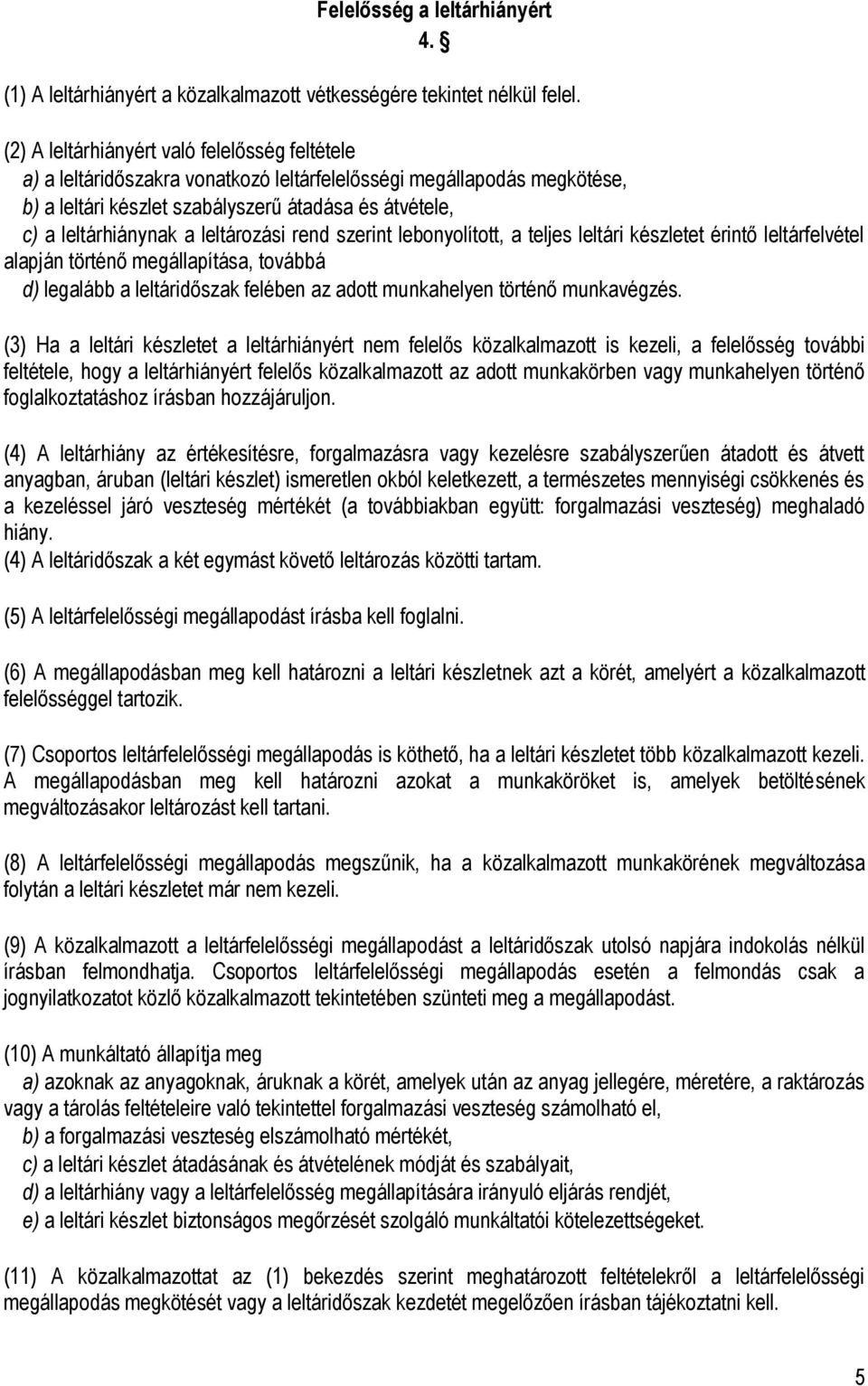 leltározási rend szerint lebonyolított, a teljes leltári készletet érintő leltárfelvétel alapján történő megállapítása, továbbá d) legalább a leltáridőszak felében az adott munkahelyen történő