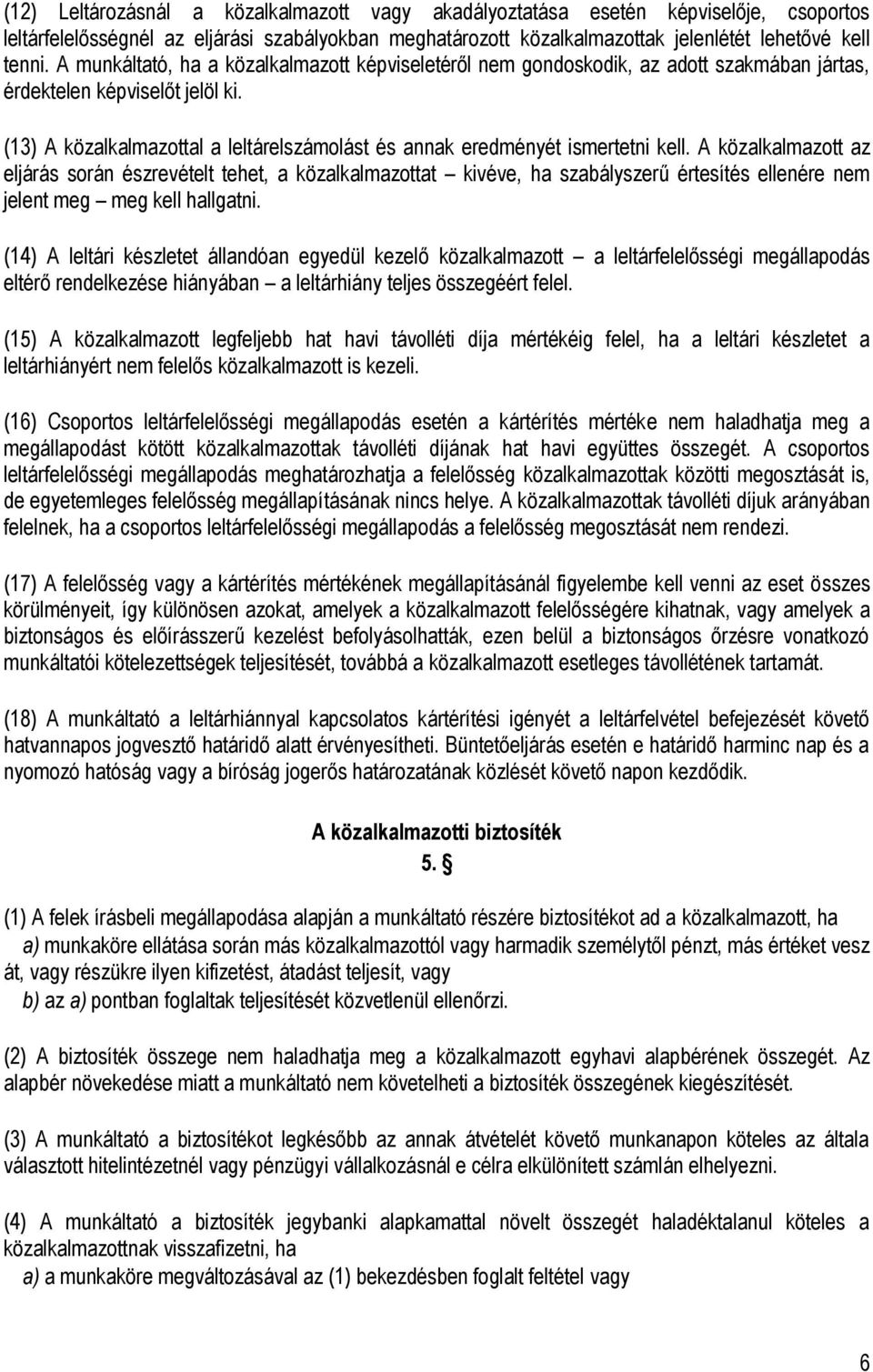 (13) A közalkalmazottal a leltárelszámolást és annak eredményét ismertetni kell.