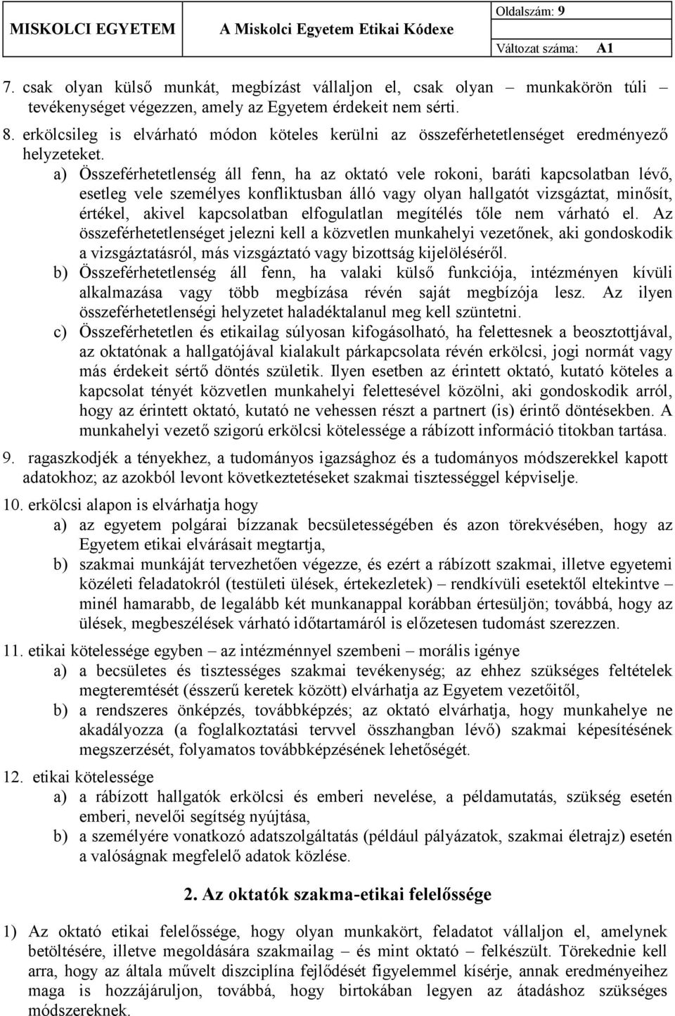 a) Összeférhetetlenség áll fenn, ha az oktató vele rokoni, baráti kapcsolatban lévő, esetleg vele személyes konfliktusban álló vagy olyan hallgatót vizsgáztat, minősít, értékel, akivel kapcsolatban