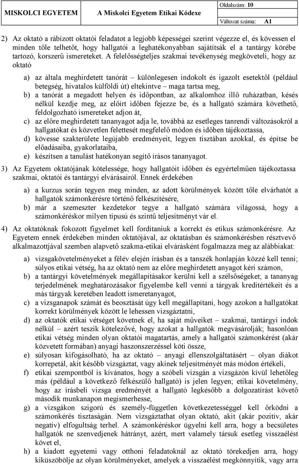 A felelősségteljes szakmai tevékenység megköveteli, hogy az oktató a) az általa meghirdetett tanórát különlegesen indokolt és igazolt esetektől (például betegség, hivatalos külföldi út) eltekintve