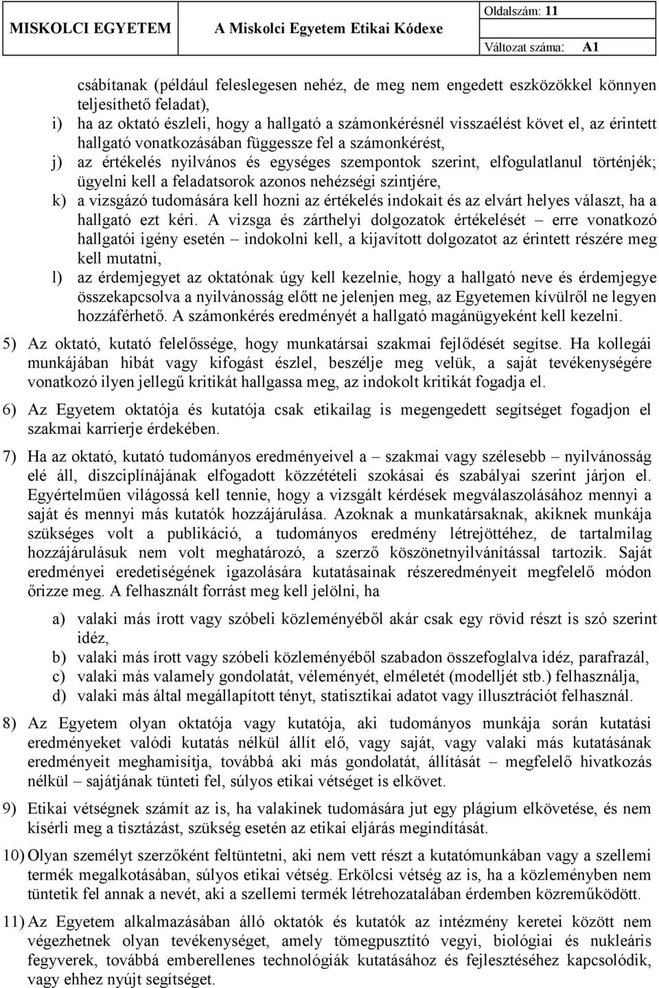 szintjére, k) a vizsgázó tudomására kell hozni az értékelés indokait és az elvárt helyes választ, ha a hallgató ezt kéri.