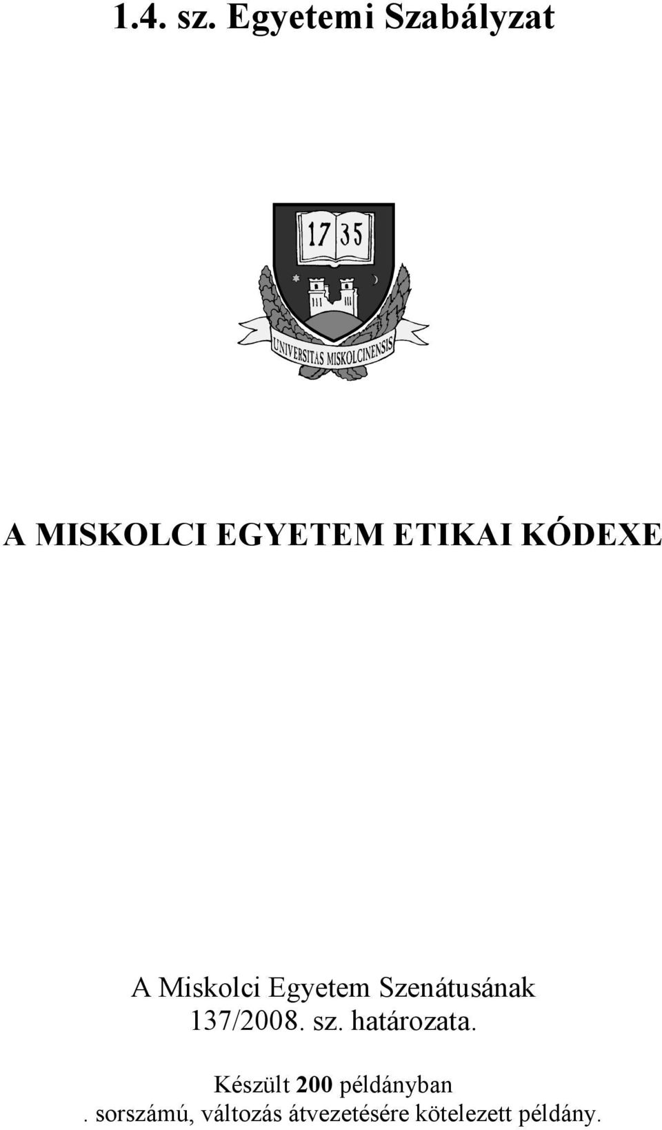 KÓDEXE A Miskolci Egyetem Szenátusának 137/2008.