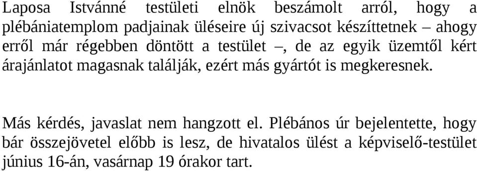 találják, ezért más gyártót is megkeresnek. Más kérdés, javaslat nem hangzott el.