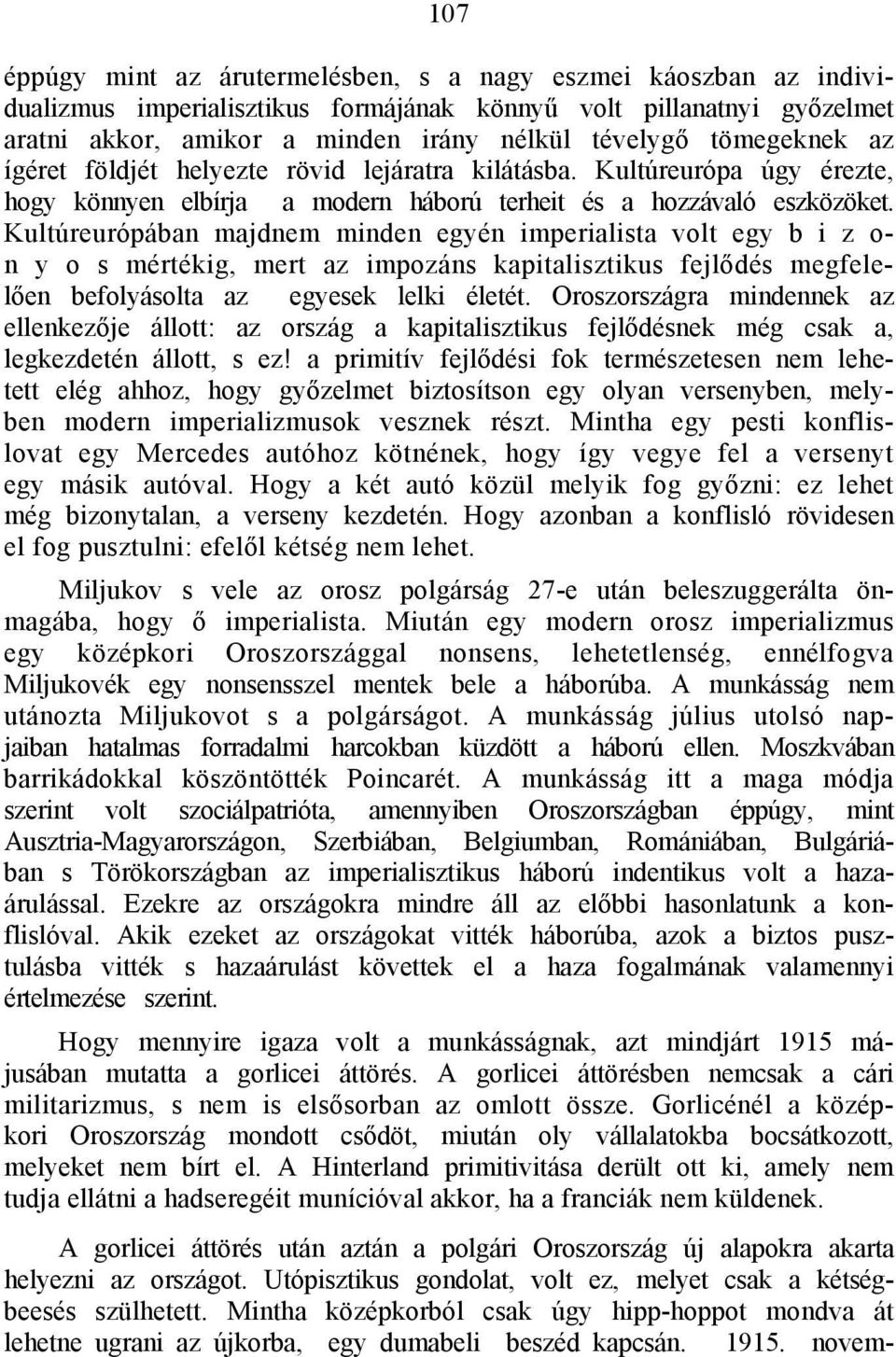 Kultúreurópában majdnem minden egyén imperialista volt egy b i z o- n y ο s mértékig, mert az impozáns kapitalisztikus fejlődés megfelelően befolyásolta az egyesek lelki életét.