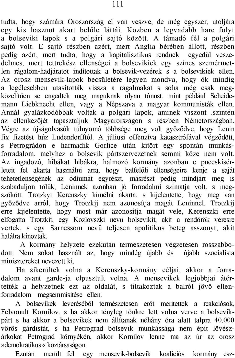 Ε sajtó részben azért, mert Anglia bérében állott, részben pedig azért, mert tudta, hogy a kapitalisztikus rendnek egyedül veszedelmes, mert tettrekész ellenségei a bolsevikiek egy színes